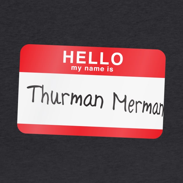 Hello my name is Thurman Merman by MitchLinhardt